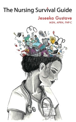 The Nursing Survival Guide by Gustave, Jeseeka
