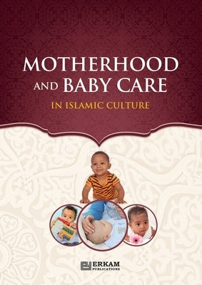 Motherhood and Baby Care in Islamic Culture by Turk, Neslihan Nur