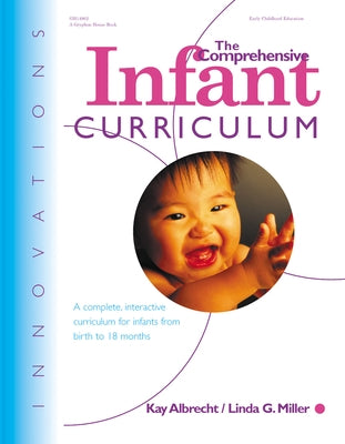 The Comprehensive Infant Curriculum: A Complete, Interactive Cur Riculum for Infants from Birth to 18 Months by Albrecht, Kay