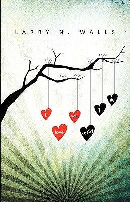I Love You, Really I Do by Walls, Larry N.