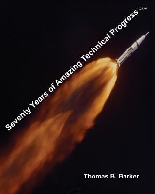 Seventy Years of Amazing Technical Progress by Barker, Thomas B.