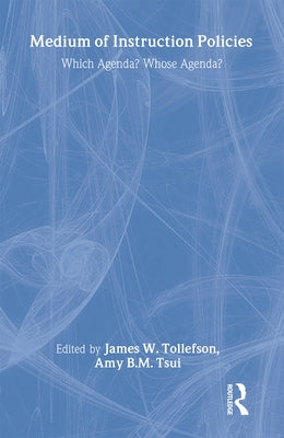 Medium of Instruction Policies: Which Agenda? Whose Agenda? by Tollefson, James W.