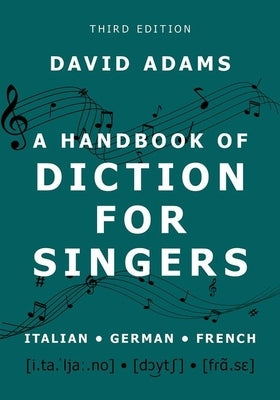 A Handbook of Diction for Singers: Italian, German, French by Adams, David