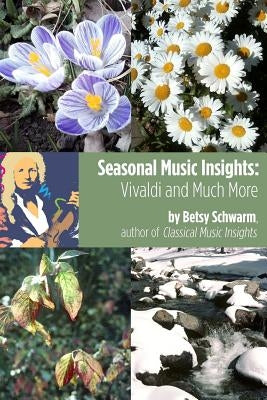 Seasonal Music Insights: Vivaldi and Much More by Schwarm, Betsy