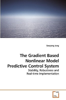 The Gradient Based Nonlinear Model Predictive Control System by Jung, Sooyong