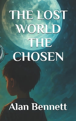 The Lost World - The Chosen by Bennett, Alan