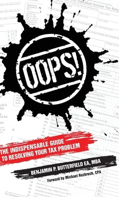Oops!: The Indispensable Guide to Resolving Your Tax Problem by Butterfield, Benjamin P.