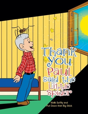 Thank You Paul, Said the Little Spider: Walk Softly and Put Down That Big Stick by Kay, Paul, Jr.