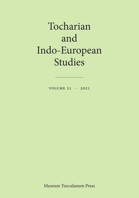 Tocharian and Indo-European Studies 21 by Olsen, Birgit Anette