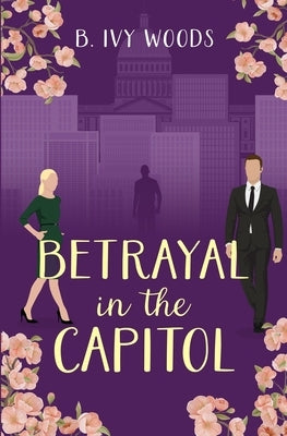 Betrayal in the Capitol by Woods, B. Ivy
