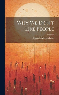 Why we Don't Like People by Laird, Donald Anderson