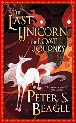 The Last Unicorn the Lost Journey by Beagle, Peter S.
