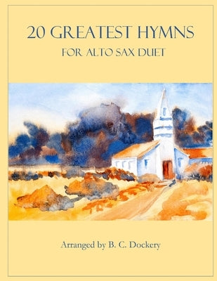 20 Greatest Hymns for Alto Sax Duet by Dockery, B. C.