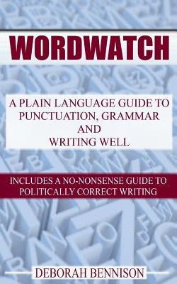 Wordwatch: A plain language guide to grammar, punctuation and writing well by Bennison, Deborah