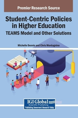 Student-Centric Policies in Higher Education: TEAMS Model and Other Solutions by Dennis, Michelle