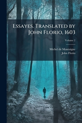 Essayes. Translated by John Florio, 1603; Volume 2 by Montaigne, Michel