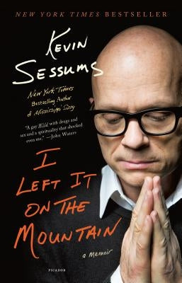 I Left It on the Mountain: A Memoir by Sessums, Kevin