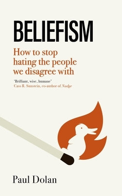 Beliefism: How to Stop Hating the People We Disagree with by Dolan, Paul