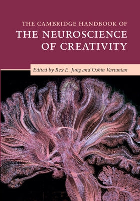 The Cambridge Handbook of the Neuroscience of Creativity by Jung, Rex E.