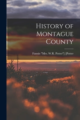 History of Montague County by [Potter, Fannie Mrs W. R. Potter]