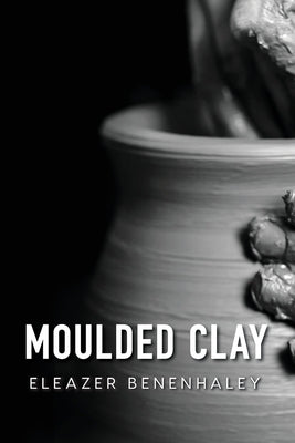 Moulded Clay by Benenhaley, Eleazer