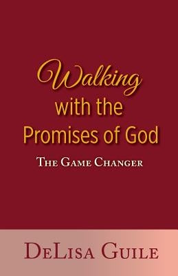 Walking with the Promises of God: The Game Changer by Guile, Delisa