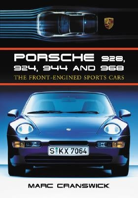 Porsche 928, 924, 944 and 968: The Front-Engined Sports Cars by Cranswick, Marc