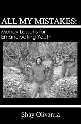 All My Mistakes: Money lessons for emancipating youth by Olivarria, Shay