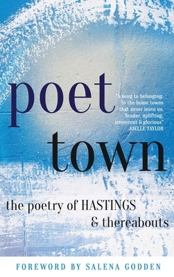 Poet Town: The Poetry of Hastings & Thereabouts by Various Poets