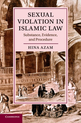Sexual Violation in Islamic Law: Substance, Evidence, and Procedure by Azam, Hina