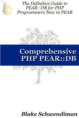 Comprehensive PHP Pear: : DB by Schwendiman, Blake