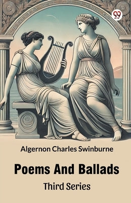 Poems And Ballads Third Series by Swinburne, Algernon Charles