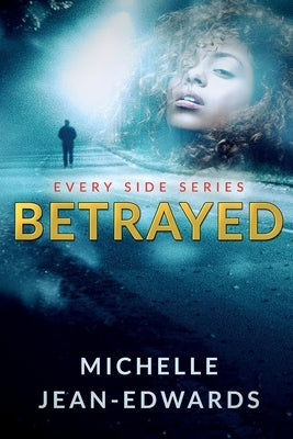 Betrayed: Every Side by Edwards, Michelle Jean