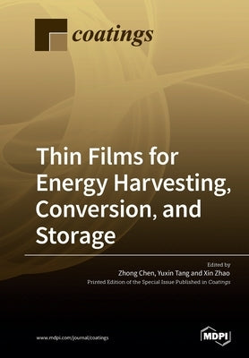 Thin Films for Energy Harvesting, Conversion, and Storage by Chen, Zhong