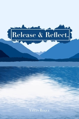 Release & Reflect. by Roque, Yaslin
