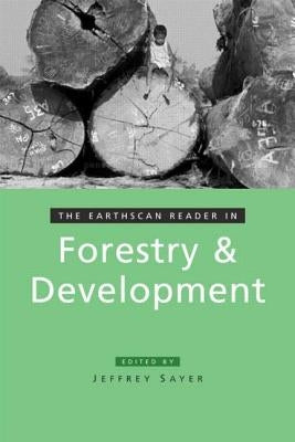 The Earthscan Reader in Forestry and Development by Sayer, Jeffrey