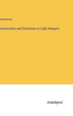 Instructions and Directions to Light Keepers by Anonymous