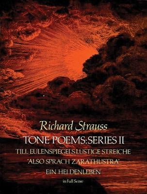 Tone Poems in Full Score, Series II: Till Eulenspiegels Lustige Streiche, Also Sprach Zarathustra and Ein Heldenleben by Strauss, Richard