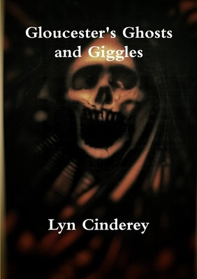 Gloucester's Ghosts and Giggles by Cinderey, Lyn