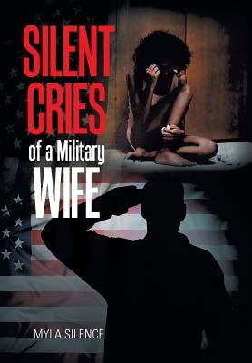 Silent Cries of a Military Wife by Silence, Myla