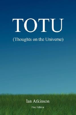 TOTU (Thoughts on the Universe) by Atkinson, Ian