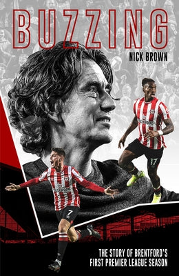 Buzzing: The Story of Brentford's First Premier League Season by Brown, Nick
