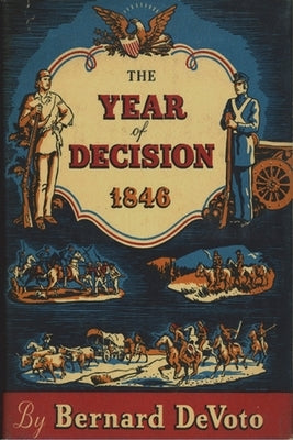 The Year of Decision, 1846 by Devoto, Bernard