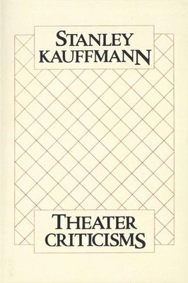 Theater Criticisms by Kauffmann, Stanley