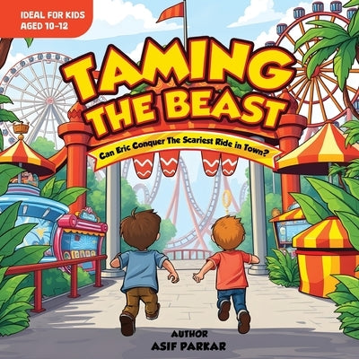 Taming the Beast!: A Fun Roller Coaster Story for 10-12 Year Olds by Parkar, Asif