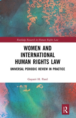 Women and International Human Rights Law: Universal Periodic Review in Practice by Patel, Gayatri