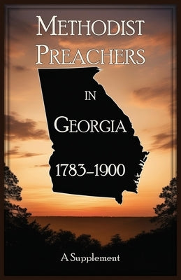 Methodist Preachers in Georgia, 1783-1900, A Supplement by Boyd Publishing Co