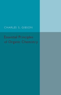 Essential Principles of Organic Chemistry by Gibson, Charles S.