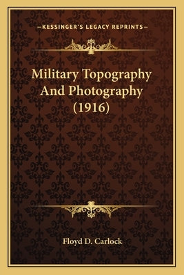 Military Topography and Photography (1916) by Carlock, Floyd D.