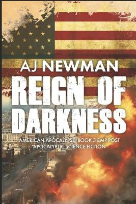 Reign of Darkness: American Apocalypse: Book 3 EMP post apocalyptic science fiction by Newman, Aj